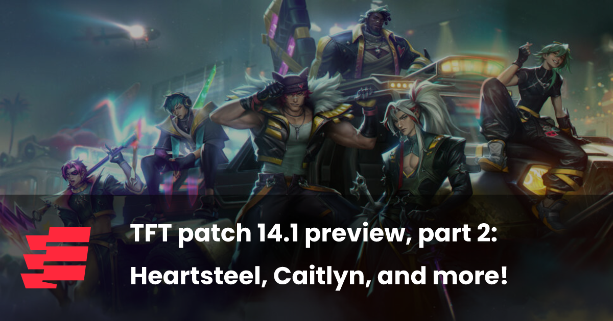 TFT patch 14.1 preview, part 2: Heartsteel, Caitlyn, and more!