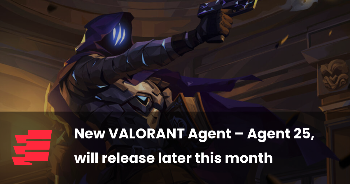 New VALORANT Agent – Agent 25, will release later this month