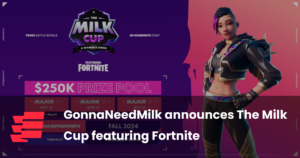 GonnaNeedMilk announces The Milk Cup featuring Fortnite