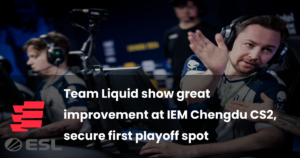 Team Liquid show great improvement at IEM Chengdu CS2, secure first playoff spot